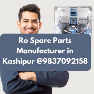 Ro Spare Parts Manufacturer in Kashipur @9837092158