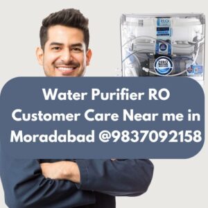 Water Purifier RO Customer Care Near me in Moradabad @9837092158