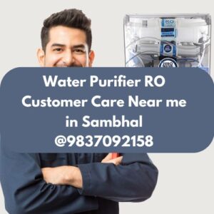 Water Purifier RO Customer Care Near me in Sambhal @9837092158